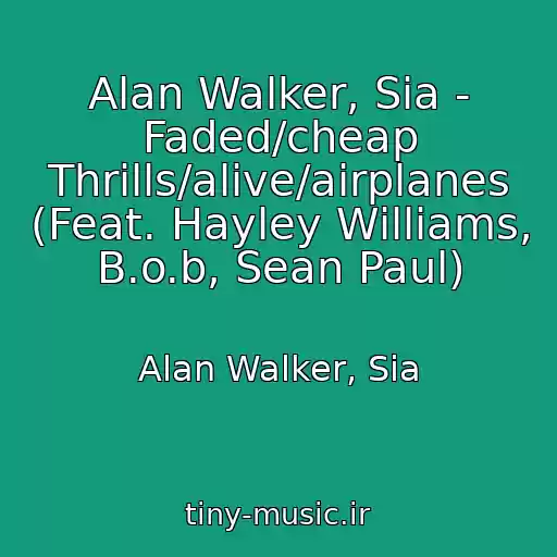 کاور آهنگ Alan Walker, Sia - Faded/cheap Thrills/alive/airplanes (Feat. Hayley Williams, B.o.b, Sean Paul) از Alan Walker, Sia