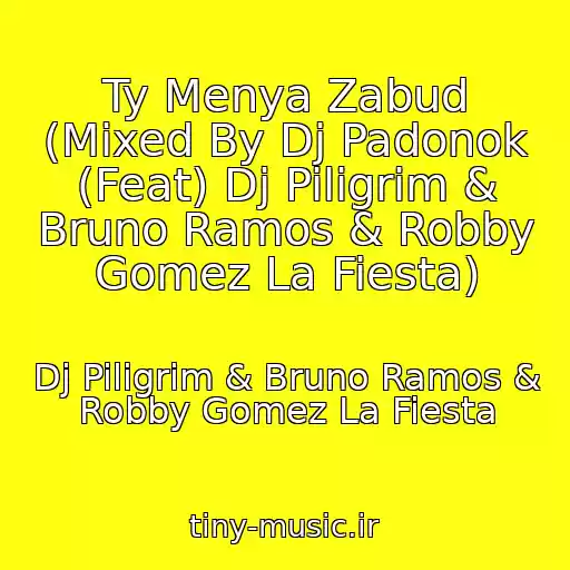 کاور آهنگ Ty Menya Zabud (Mixed By Dj Padonok (Feat) Dj Piligrim & Bruno Ramos & Robby Gomez La Fiesta) از Dj Piligrim & Bruno Ramos & Robby Gomez La Fiesta