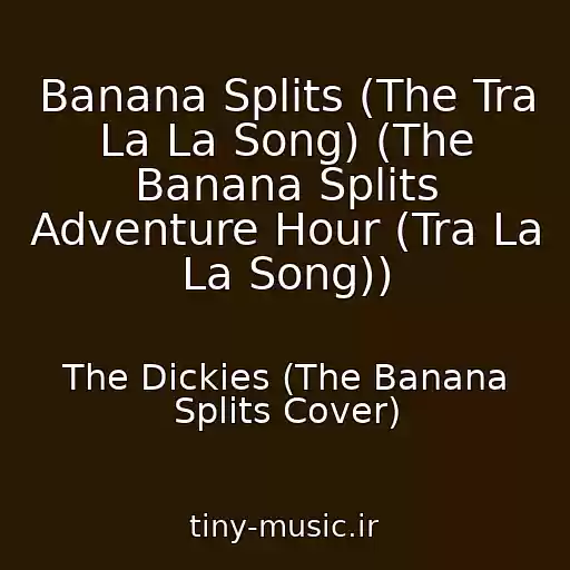 کاور آهنگ Banana Splits (The Tra La La Song) (The Banana Splits Adventure Hour (Tra La La Song)) از The Dickies (The Banana Splits Cover)