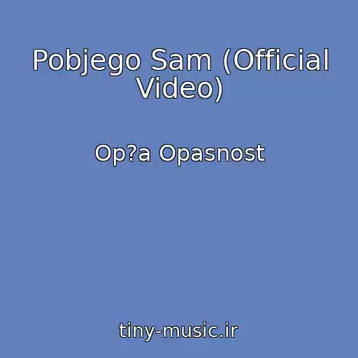 کاور آهنگ Pobjego Sam (Official Video) از Op?a Opasnost