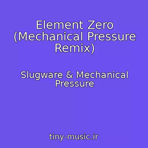 کاور آهنگ Element Zero (Mechanical Pressure Remix) از Slugware & Mechanical Pressure