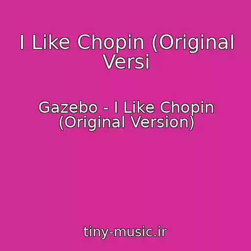 کاور آهنگ I Like Chopin (Original Versi از Gazebo - I Like Chopin (Original Version)