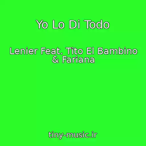 کاور آهنگ Yo Lo Di Todo از Lenier Feat. Tito El Bambino & Fariana