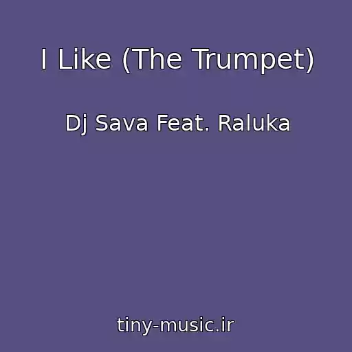 کاور آهنگ I Like (The Trumpet) از Dj Sava Feat. Raluka