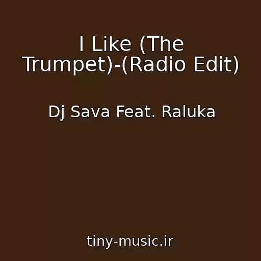 کاور آهنگ I Like (The Trumpet)-(Radio Edit) از Dj Sava Feat. Raluka