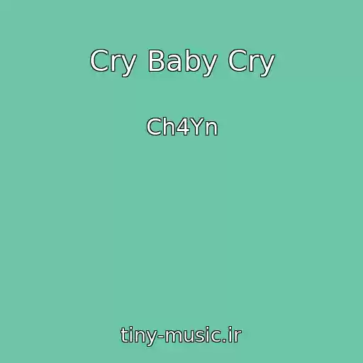 کاور آهنگ Cry Baby Cry از Ch4Yn