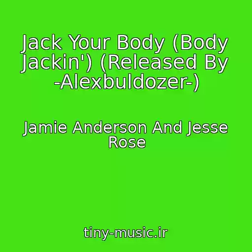 کاور آهنگ Jack Your Body (Body Jackin') (Released By -Alexbuldozer-) از Jamie Anderson And Jesse Rose