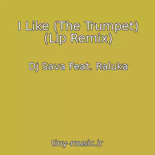 کاور آهنگ I Like (The Trumpet) (Llp Remix) از Dj Sava Feat. Raluka