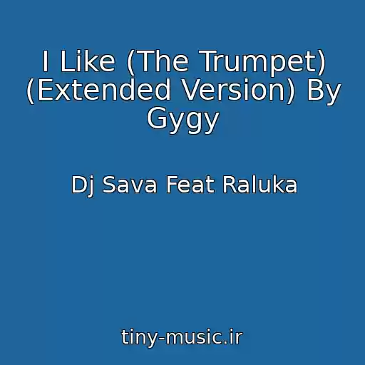 کاور آهنگ I Like (The Trumpet) (Extended Version) By Gygy از Dj Sava Feat Raluka