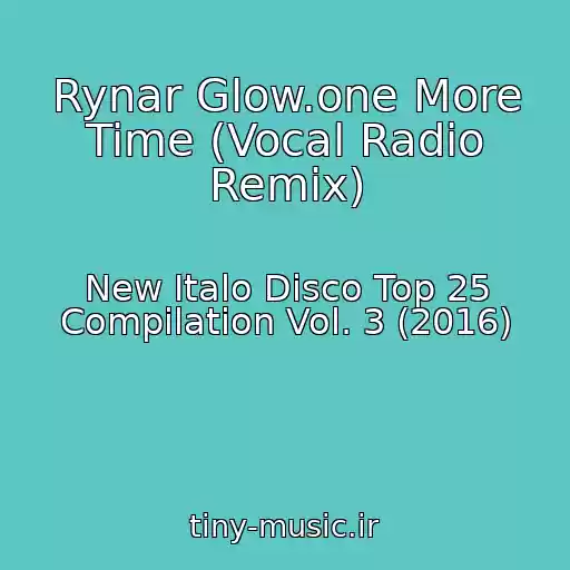 کاور آهنگ Rynar Glow.one More Time (Vocal Radio Remix) از New Italo Disco Top 25 Compilation Vol. 3 (2016)