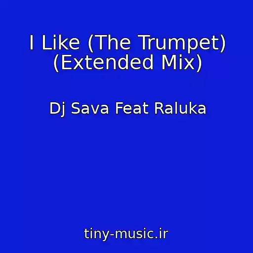 کاور آهنگ I Like (The Trumpet) (Extended Mix) از Dj Sava Feat Raluka