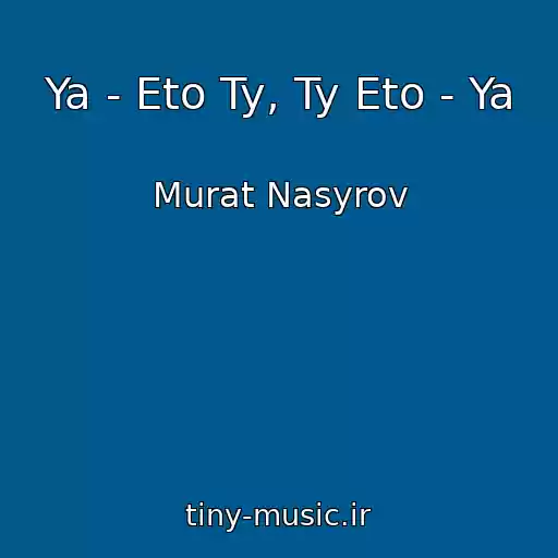 کاور آهنگ Ya - Eto Ty, Ty Eto - Ya از Murat Nasyrov