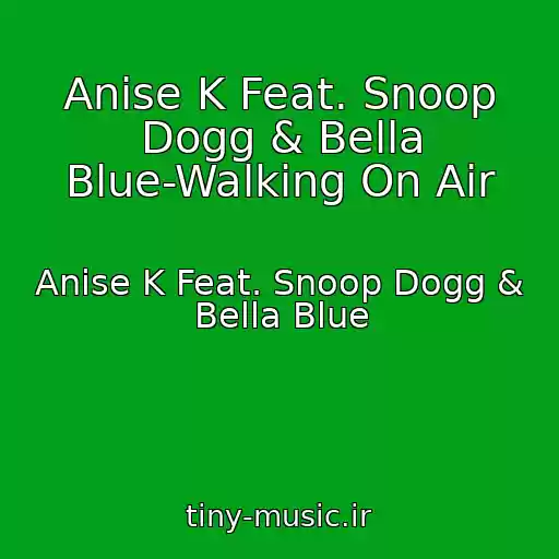 کاور آهنگ Anise K Feat. Snoop Dogg & Bella Blue-Walking On Air از Anise K Feat. Snoop Dogg & Bella Blue