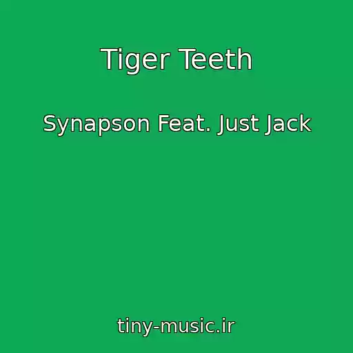 کاور آهنگ Tiger Teeth از Synapson Feat. Just Jack