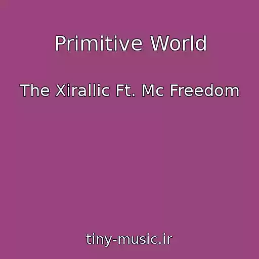 کاور آهنگ Primitive World از The Xirallic Ft. Mc Freedom