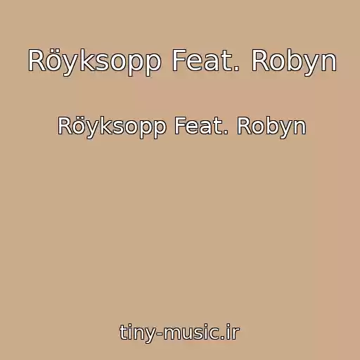 کاور آهنگ Röyksopp Feat. Robyn از Röyksopp Feat. Robyn