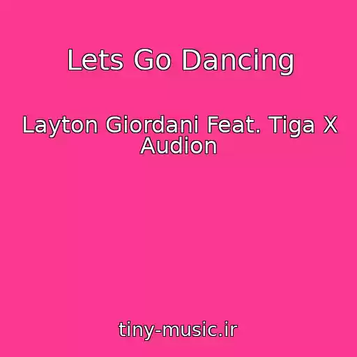 کاور آهنگ Lets Go Dancing از Layton Giordani Feat. Tiga X Audion
