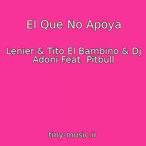 کاور آهنگ El Que No Apoya از Lenier & Tito El Bambino & Dj Adoni Feat. Pitbull
