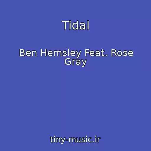 کاور آهنگ Tidal از Ben Hemsley Feat. Rose Gray
