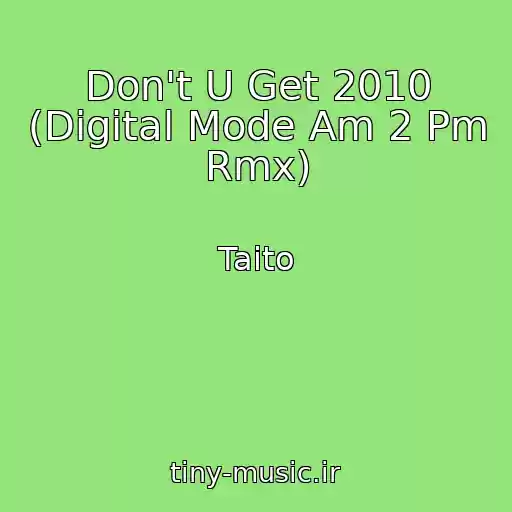 کاور آهنگ Don't U Get 2010 (Digital Mode Am 2 Pm Rmx) از Taito