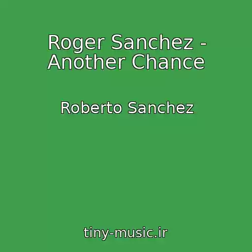 کاور آهنگ Roger Sanchez - Another Chance از Roberto Sanchez
