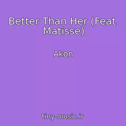 کاور آهنگ Better Than Her (Feat. Matisse) از Akon
