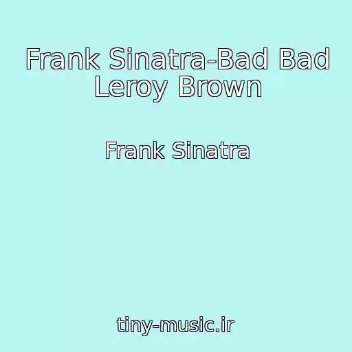 کاور آهنگ Frank Sinatra-Bad Bad Leroy Brown از Frank Sinatra