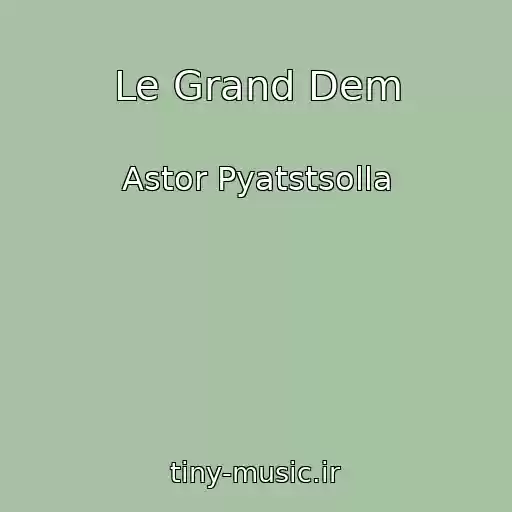 کاور آهنگ Le Grand Dem از Astor Pyatstsolla