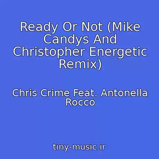 کاور آهنگ Ready Or Not (Mike Candys And Christopher Energetic Remix) از Chris Crime Feat. Antonella Rocco