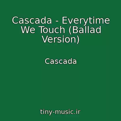 کاور آهنگ Cascada - Everytime We Touch (Ballad Version) از Cascada