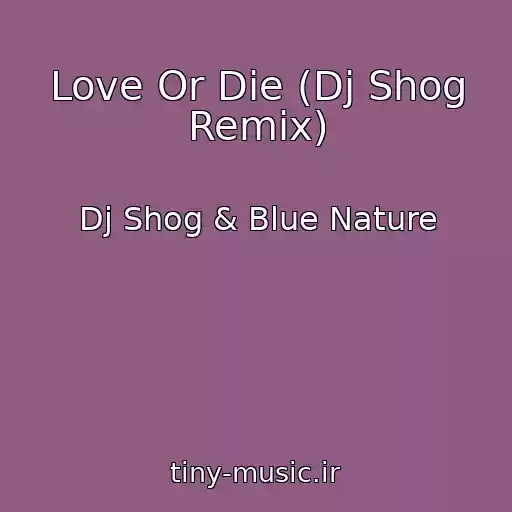 کاور آهنگ Love Or Die (Dj Shog Remix) از Dj Shog & Blue Nature