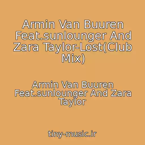 کاور آهنگ Armin Van Buuren Feat.sunlounger And Zara Taylor-Lost(Club Mix) از Armin Van Buuren Feat.sunlounger And Zara Taylor