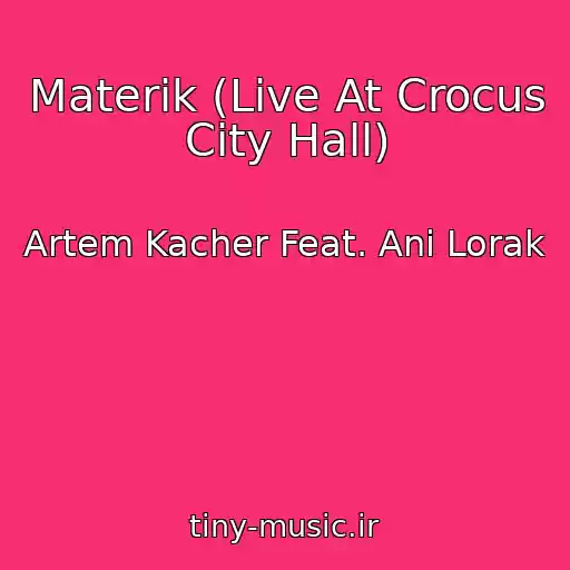 کاور آهنگ Materik (Live At Crocus City Hall) از Artem Kacher Feat. Ani Lorak