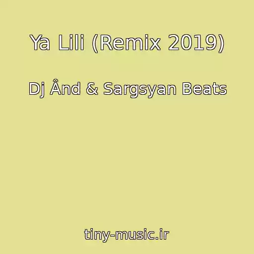 کاور آهنگ Ya Lili (Remix 2019) از Dj Ând & Sargsyan Beats