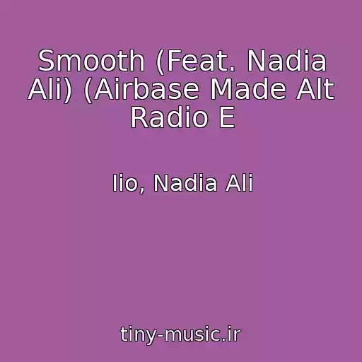 کاور آهنگ Smooth (Feat. Nadia Ali) (Airbase Made Alt Radio E از Iio, Nadia Ali