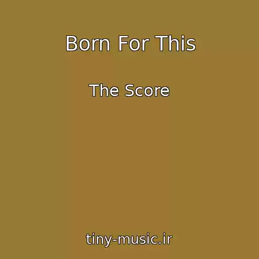 کاور آهنگ Born For This از The Score