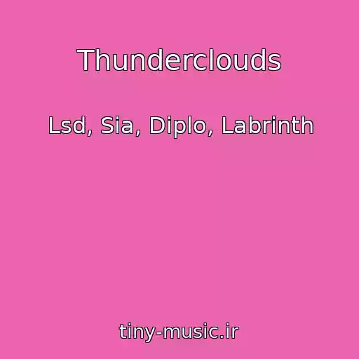 کاور آهنگ Thunderclouds از Lsd, Sia, Diplo, Labrinth