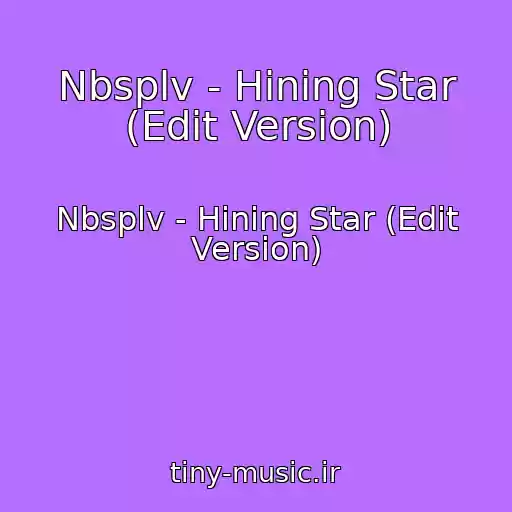 کاور آهنگ Nbsplv - Hining Star (Edit Version) از Nbsplv - Hining Star (Edit Version)