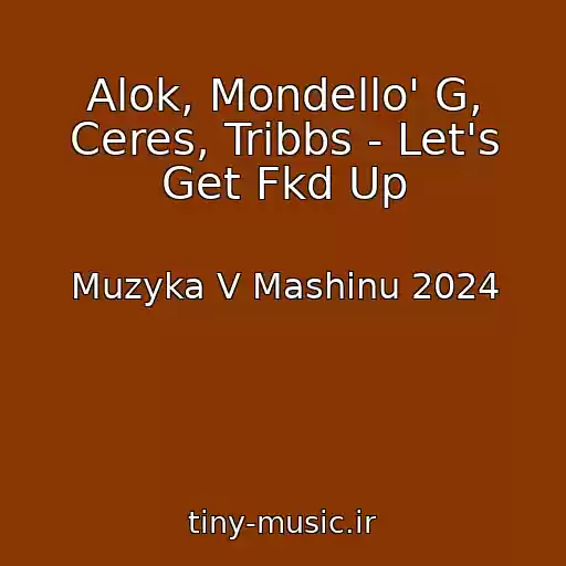 کاور آهنگ Alok, Mondello' G, Ceres, Tribbs - Let's Get Fkd Up از Muzyka V Mashinu 2024