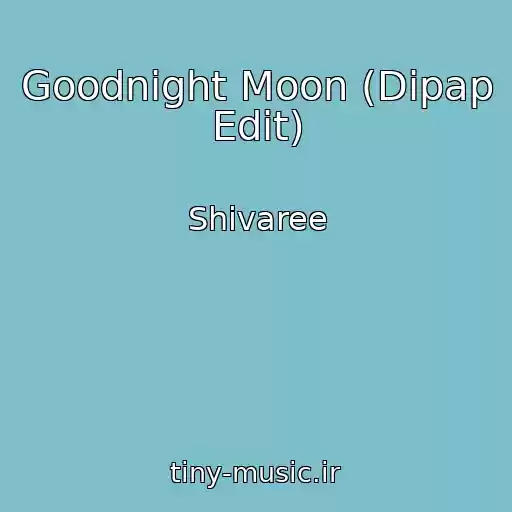 کاور آهنگ Goodnight Moon (Dipap Edit) از Shivaree