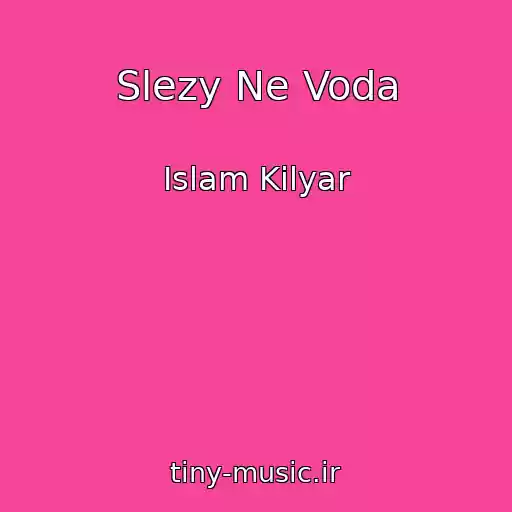 کاور آهنگ Slezy Ne Voda از Islam Kilyar