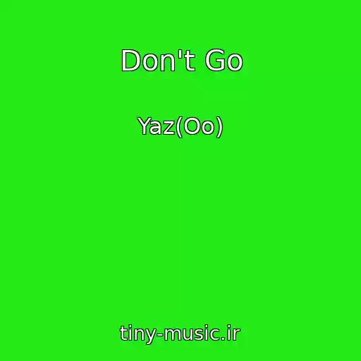 کاور آهنگ Don't Go از Yaz(Oo)