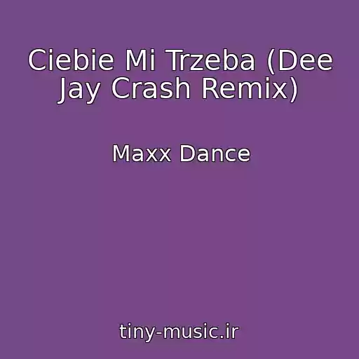 کاور آهنگ Ciebie Mi Trzeba (Dee Jay Crash Remix) از Maxx Dance