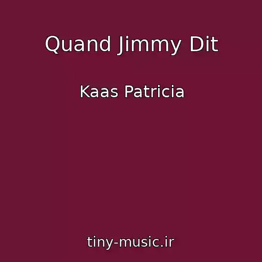 کاور آهنگ Quand Jimmy Dit از Kaas Patricia