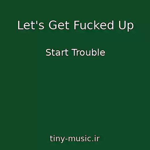 کاور آهنگ Let's Get Fucked Up از Start Trouble