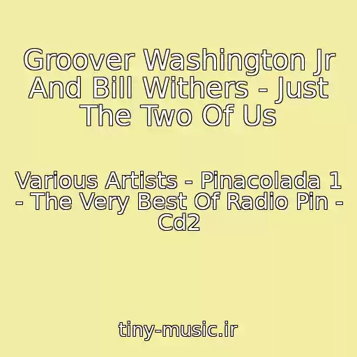 کاور آهنگ Groover Washington Jr And Bill Withers - Just The Two Of Us از Various Artists - Pinacolada 1 - The Very Best Of Radio Pin - Cd2