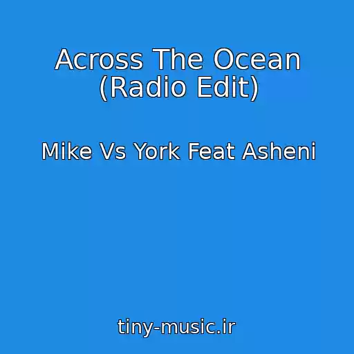 کاور آهنگ Across The Ocean (Radio Edit) از Mike Vs York Feat Asheni