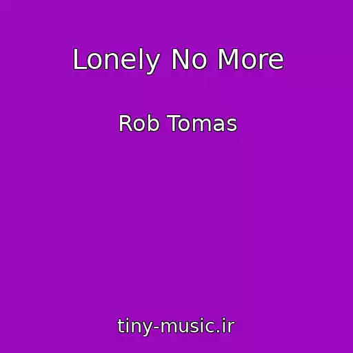 کاور آهنگ Lonely No More از Rob Tomas