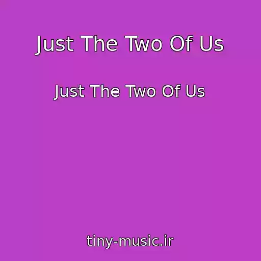 کاور آهنگ Just The Two Of Us از Just The Two Of Us
