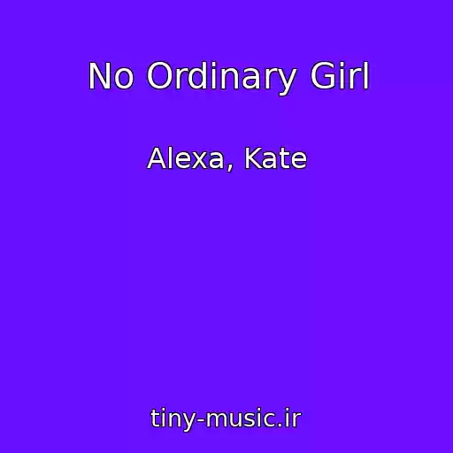 کاور آهنگ No Ordinary Girl از Alexa, Kate